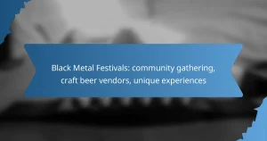 Black Metal Festivals: community gathering, craft beer vendors, unique experiences