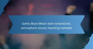 Gothic Black Metal: dark romanticism, atmospheric sound, haunting melodies
