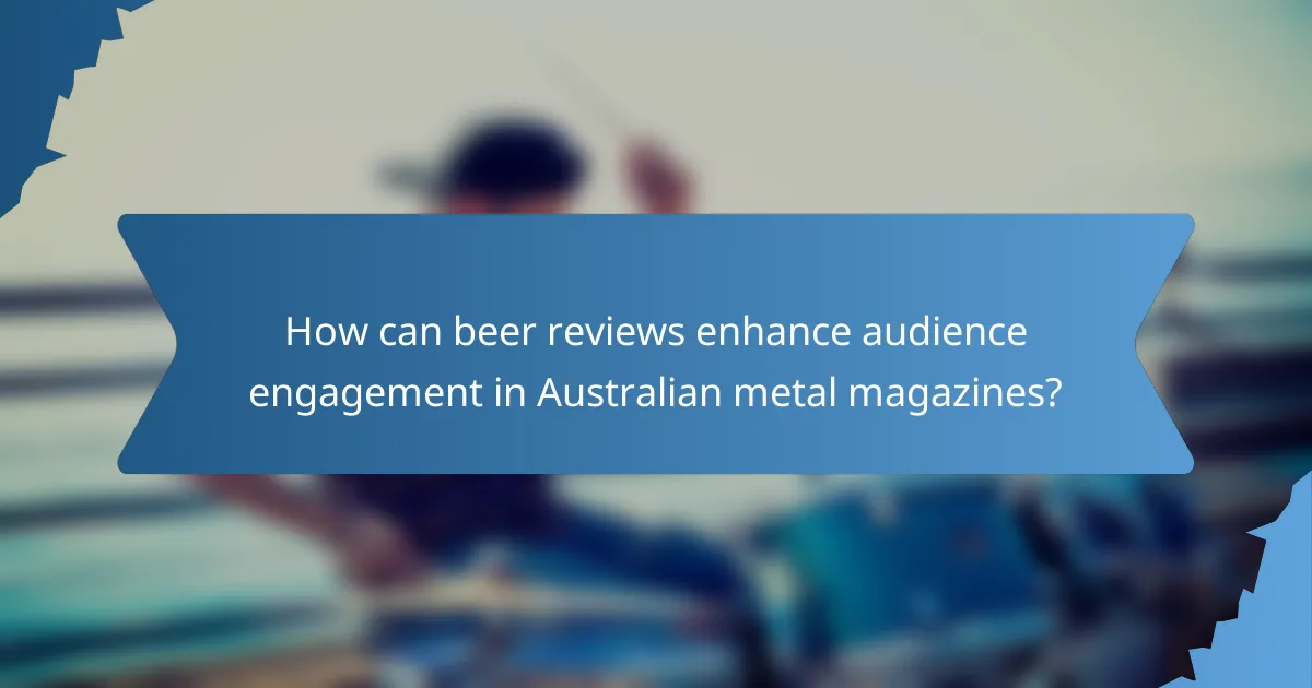 How can beer reviews enhance audience engagement in Australian metal magazines?