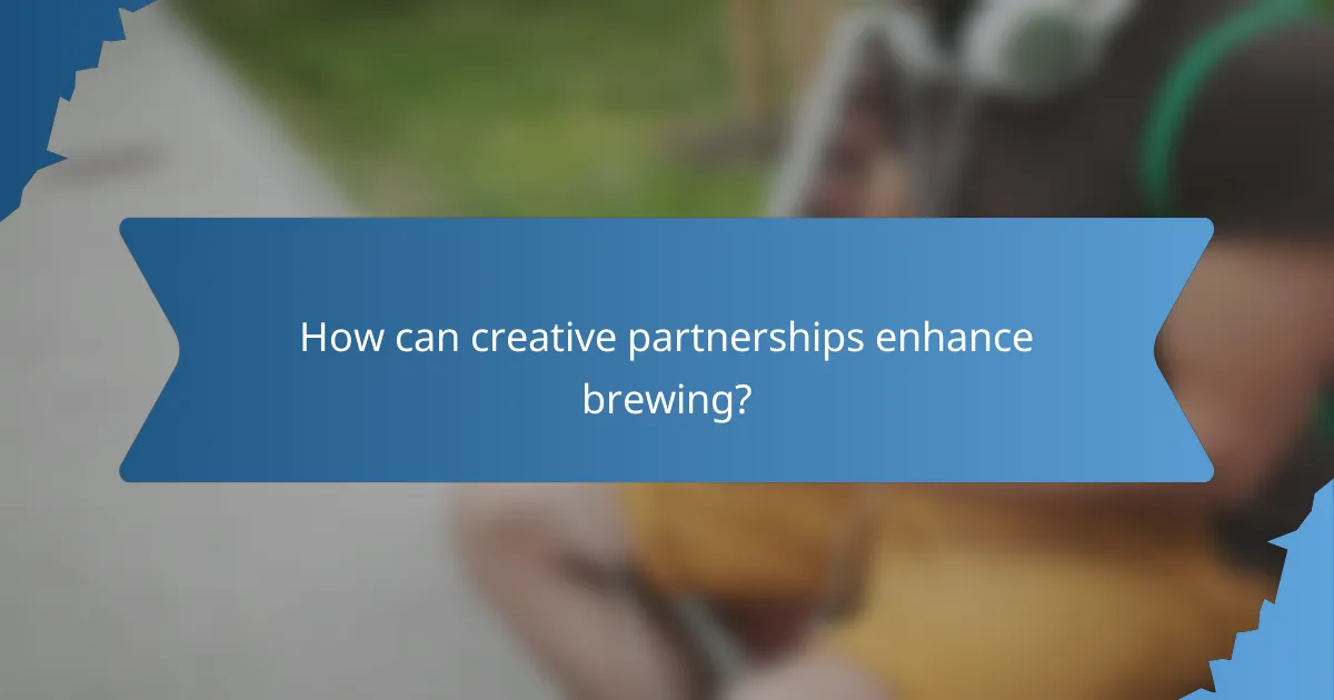 How can creative partnerships enhance brewing?