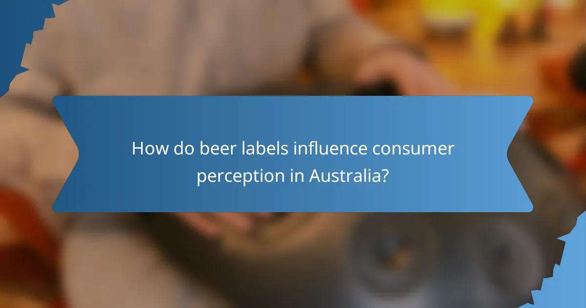 How do beer labels influence consumer perception in Australia?