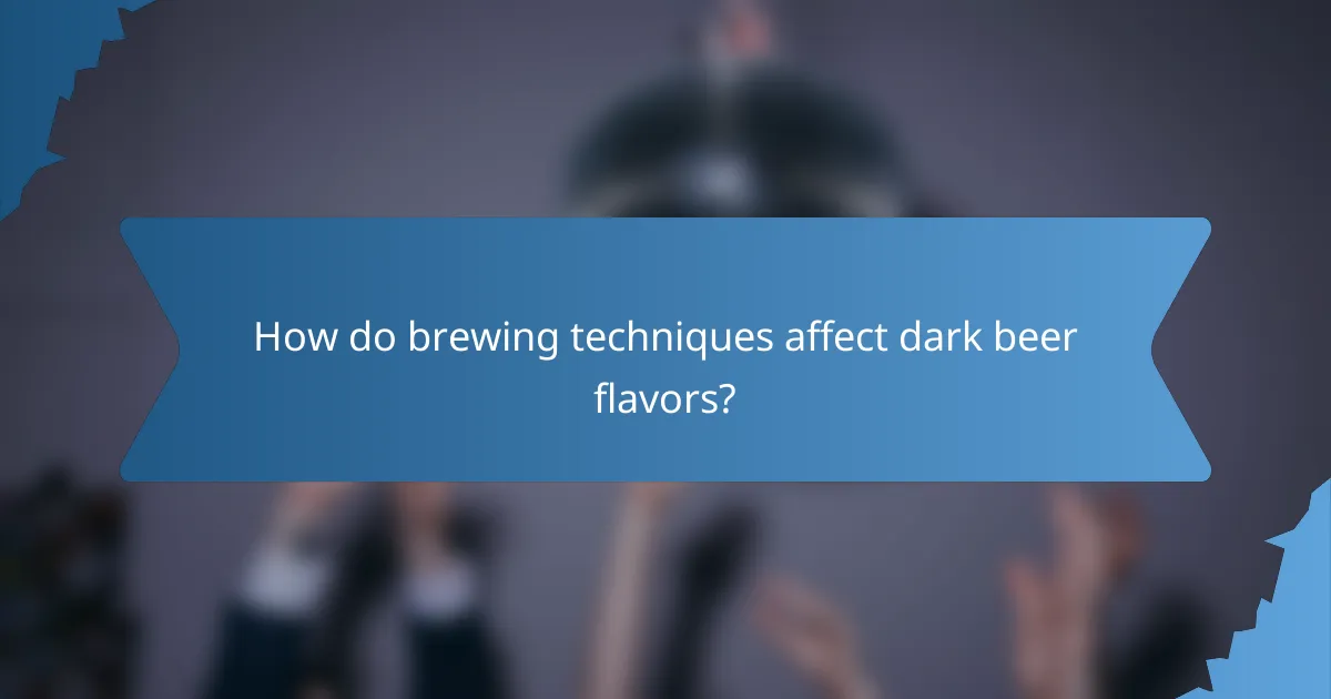 How do brewing techniques affect dark beer flavors?