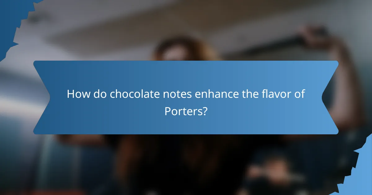 How do chocolate notes enhance the flavor of Porters?