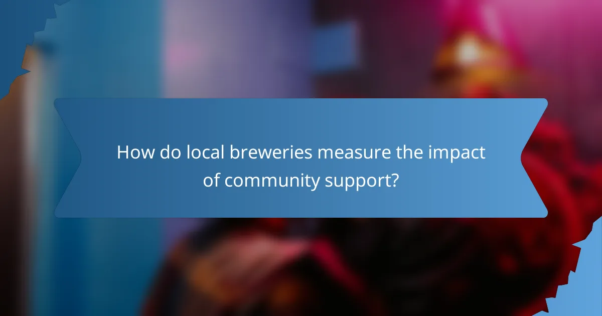 How do local breweries measure the impact of community support?