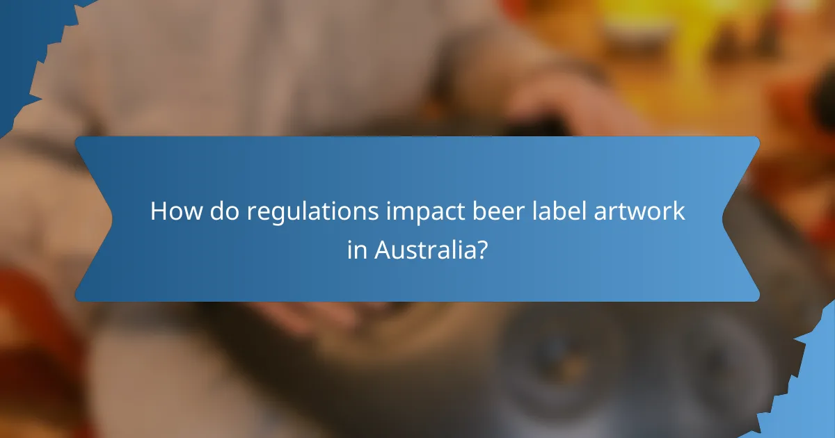 How do regulations impact beer label artwork in Australia?