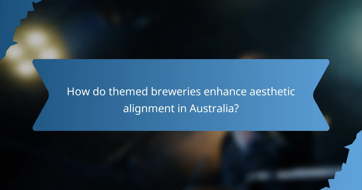 How do themed breweries enhance aesthetic alignment in Australia?
