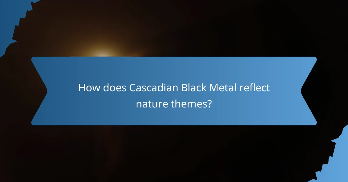 How does Cascadian Black Metal reflect nature themes?
