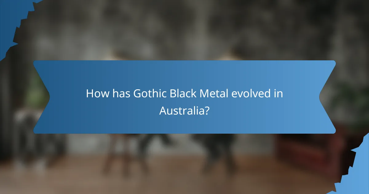 How has Gothic Black Metal evolved in Australia?