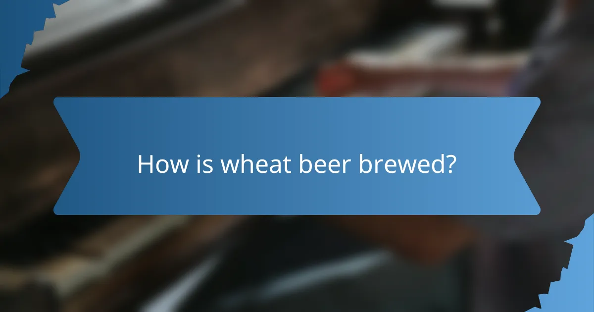 How is wheat beer brewed?