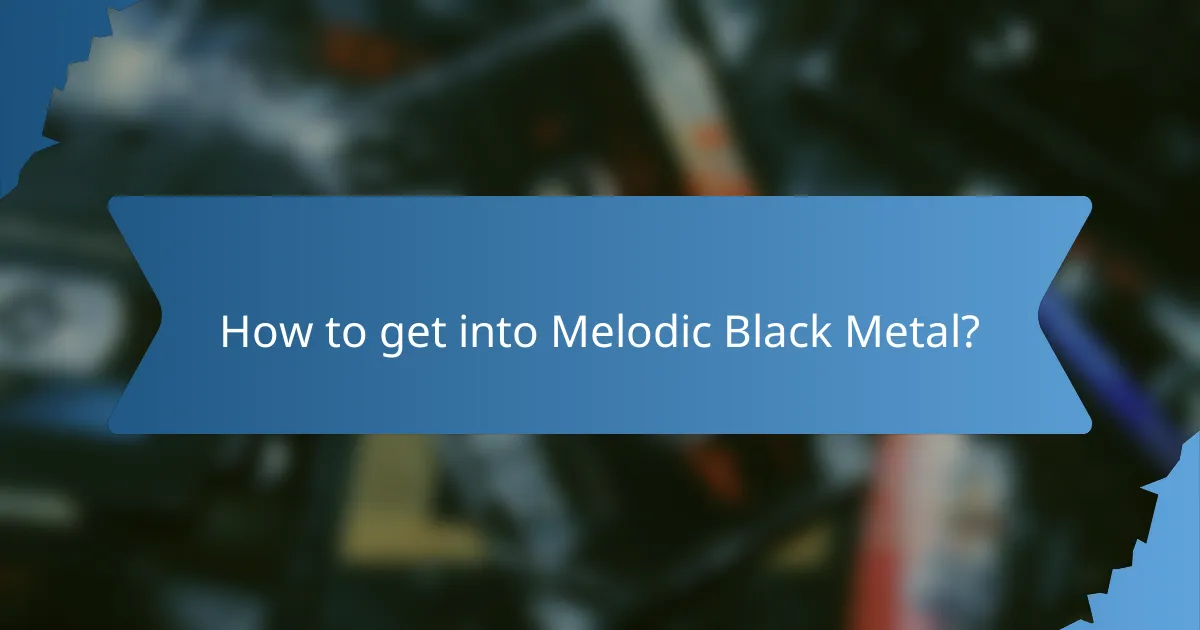 How to get into Melodic Black Metal?