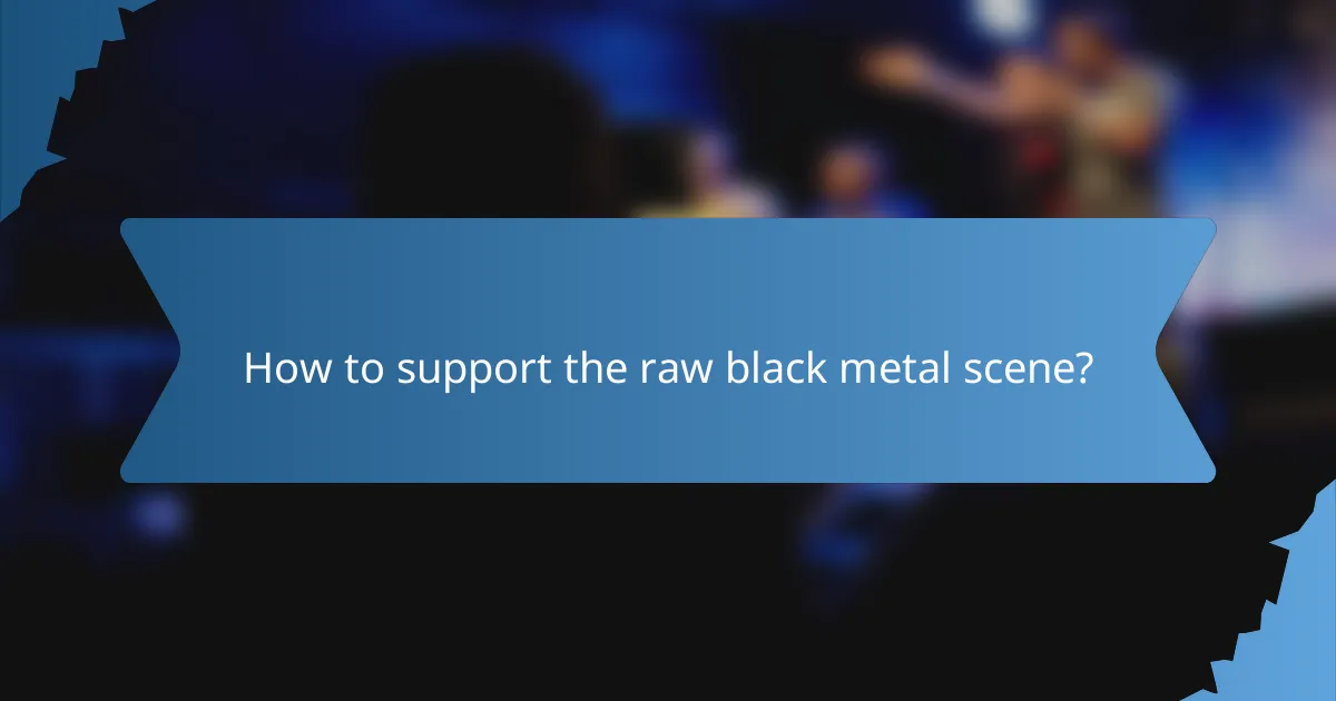 How to support the raw black metal scene?