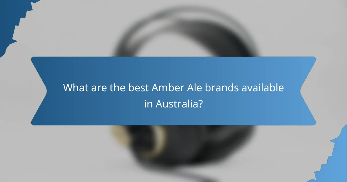 What are the best Amber Ale brands available in Australia?