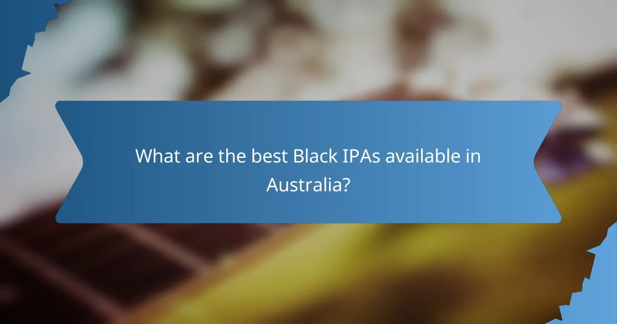 What are the best Black IPAs available in Australia?
