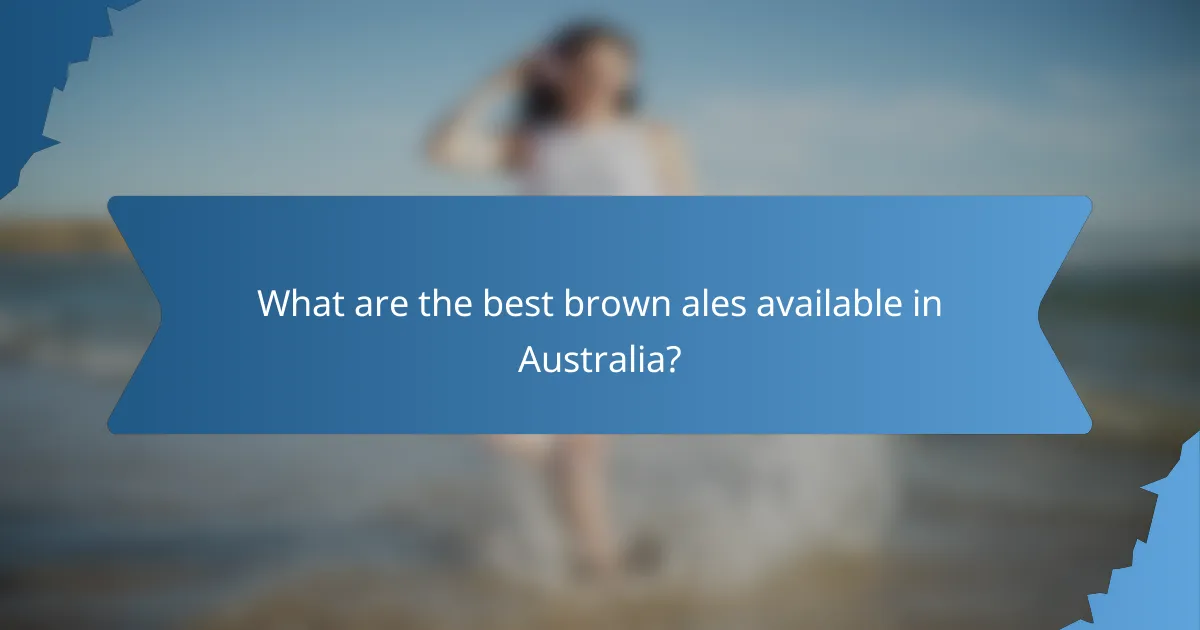 What are the best brown ales available in Australia?