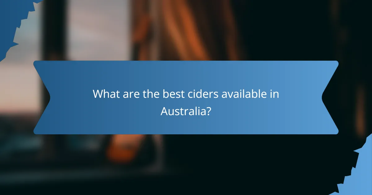 What are the best ciders available in Australia?