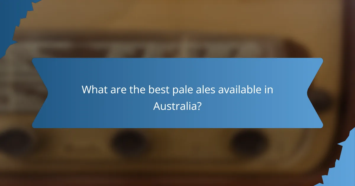 What are the best pale ales available in Australia?