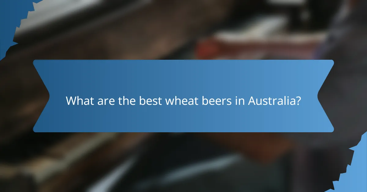 What are the best wheat beers in Australia?