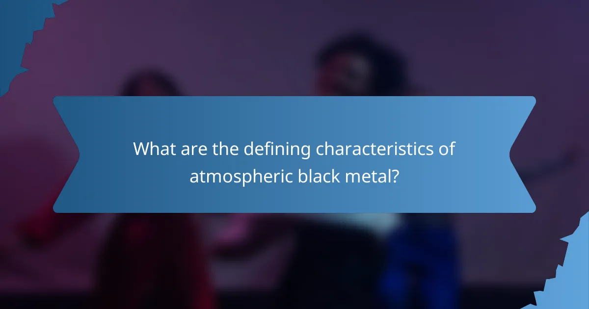 What are the defining characteristics of atmospheric black metal?