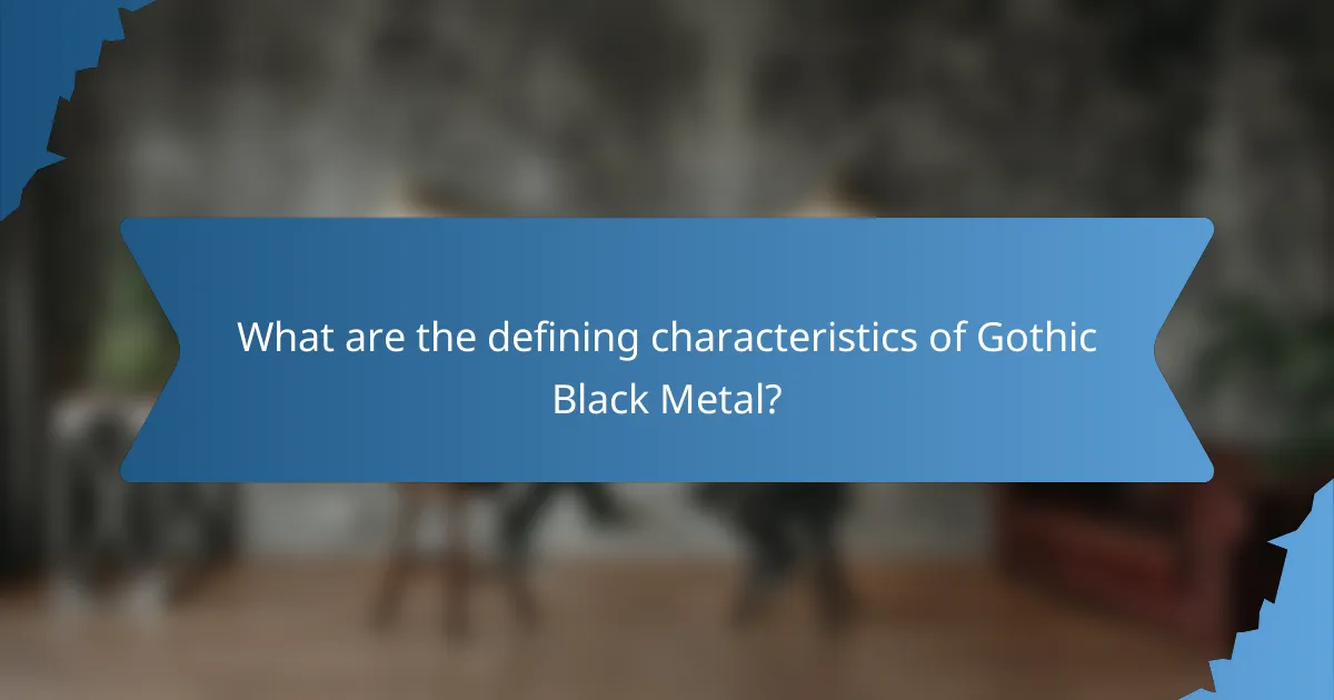 What are the defining characteristics of Gothic Black Metal?