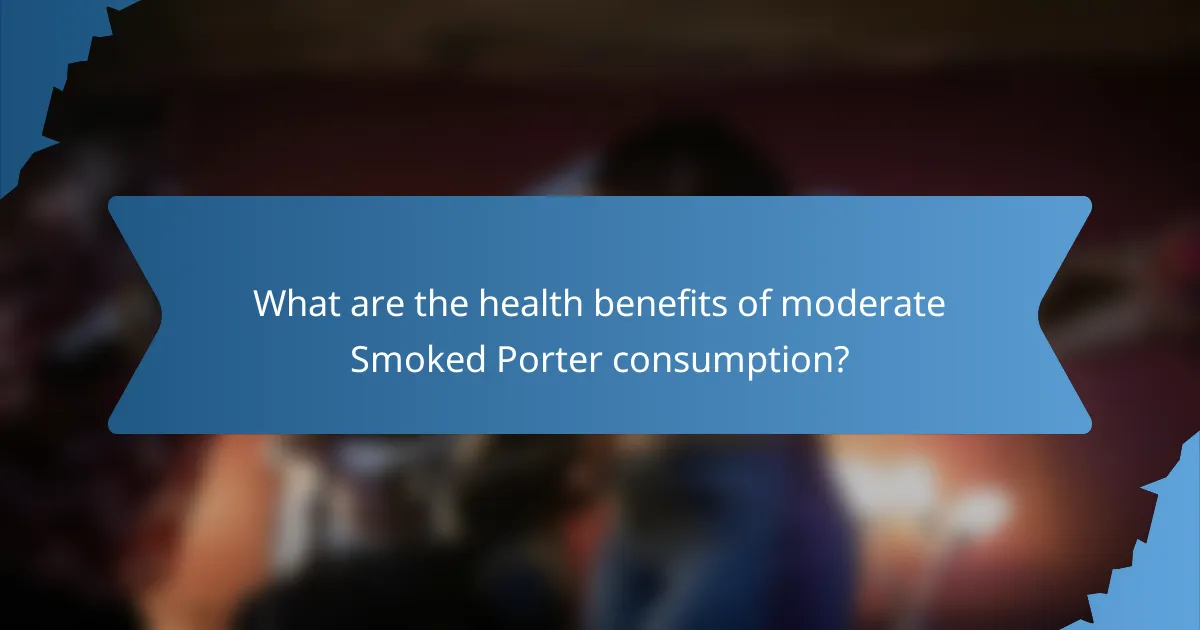 What are the health benefits of moderate Smoked Porter consumption?