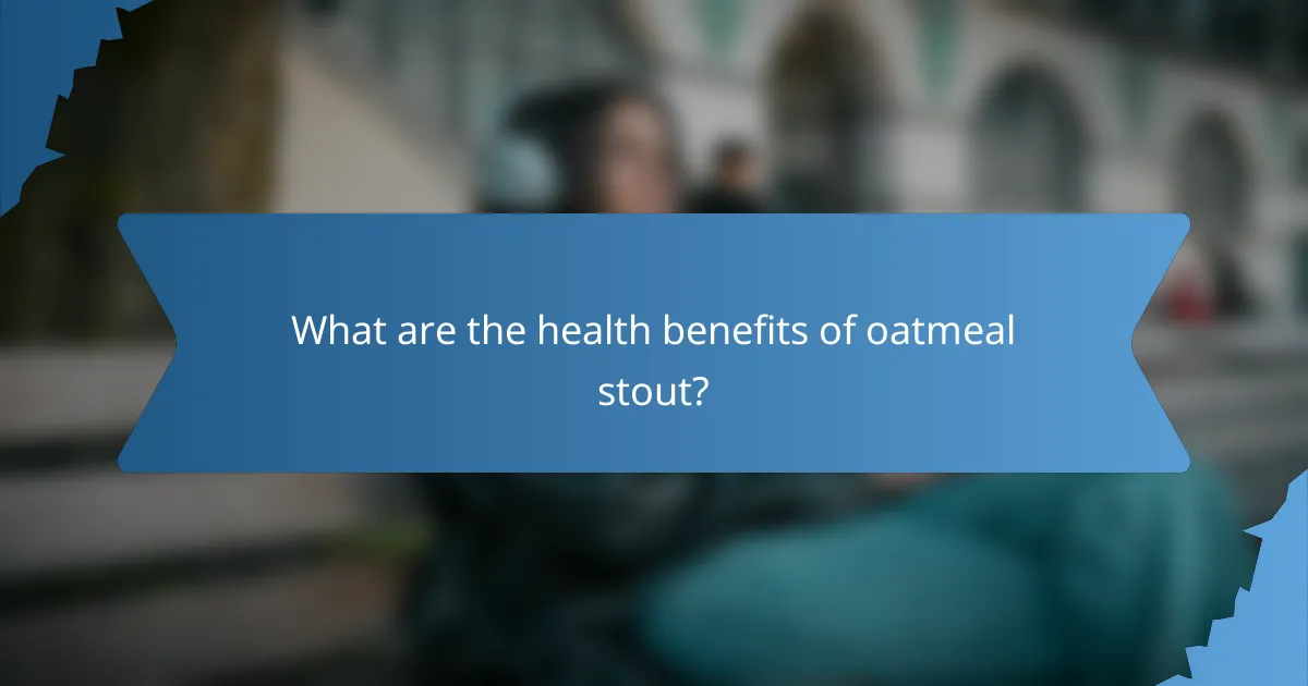 What are the health benefits of oatmeal stout?