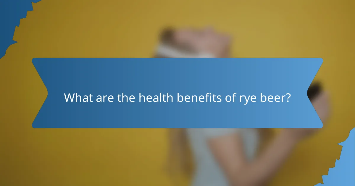 What are the health benefits of rye beer?