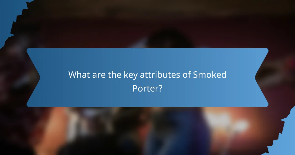 What are the key attributes of Smoked Porter?
