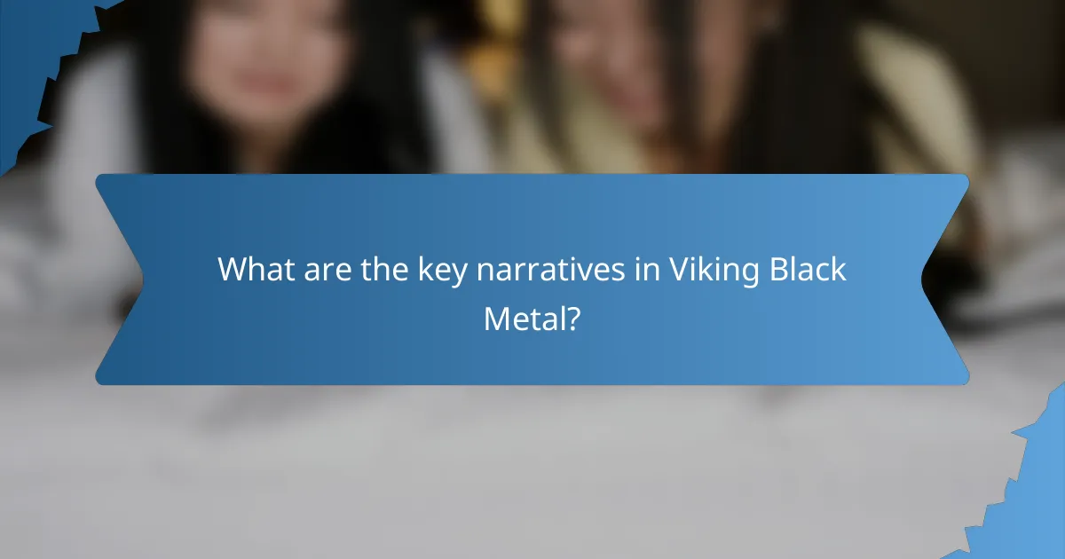 What are the key narratives in Viking Black Metal?