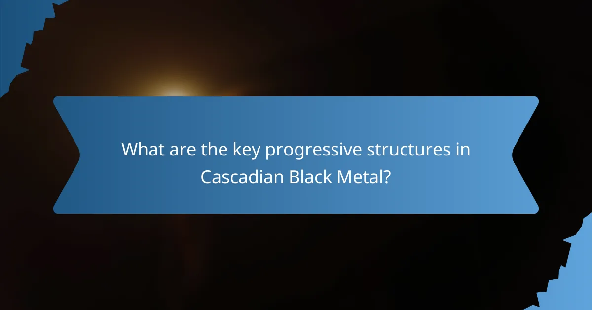 What are the key progressive structures in Cascadian Black Metal?