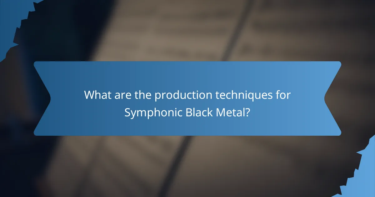 What are the production techniques for Symphonic Black Metal?