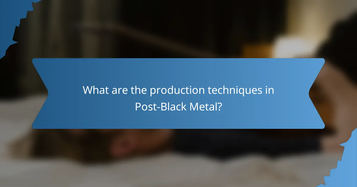 What are the production techniques in Post-Black Metal?