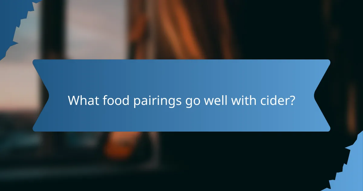 What food pairings go well with cider?