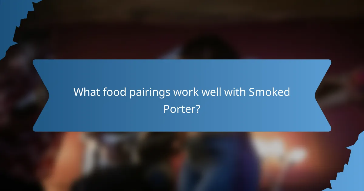 What food pairings work well with Smoked Porter?